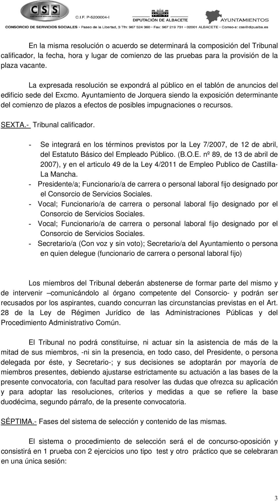 Ayuntamiento de Jorquera siendo la exposición determinante del comienzo de plazos a efectos de posibles impugnaciones o recursos. SEXTA.- Tribunal calificador.