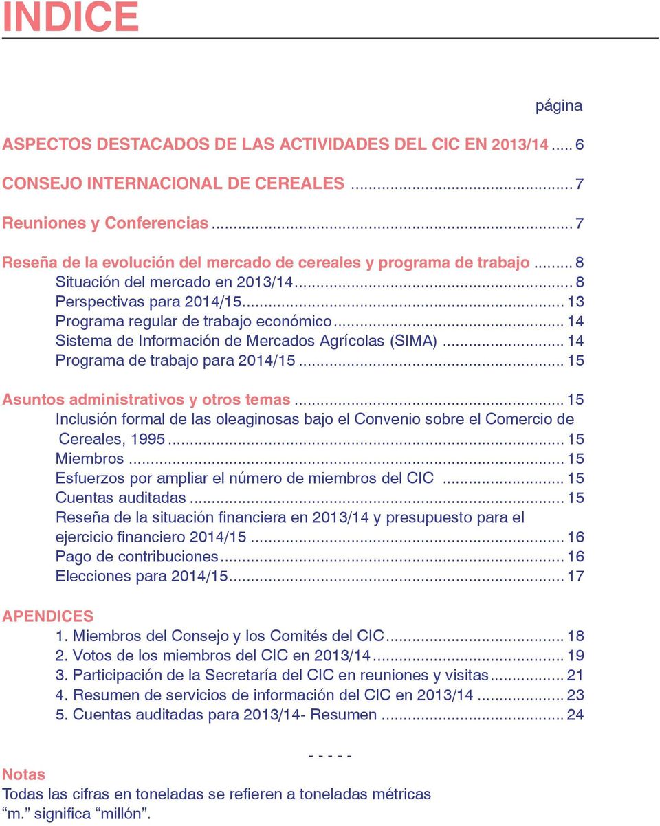 .. 14 Sistema de Información de Mercados Agrícolas (SIMA)... 14 Programa de trabajo para 2014/15... 15 Asuntos administrativos y otros temas.