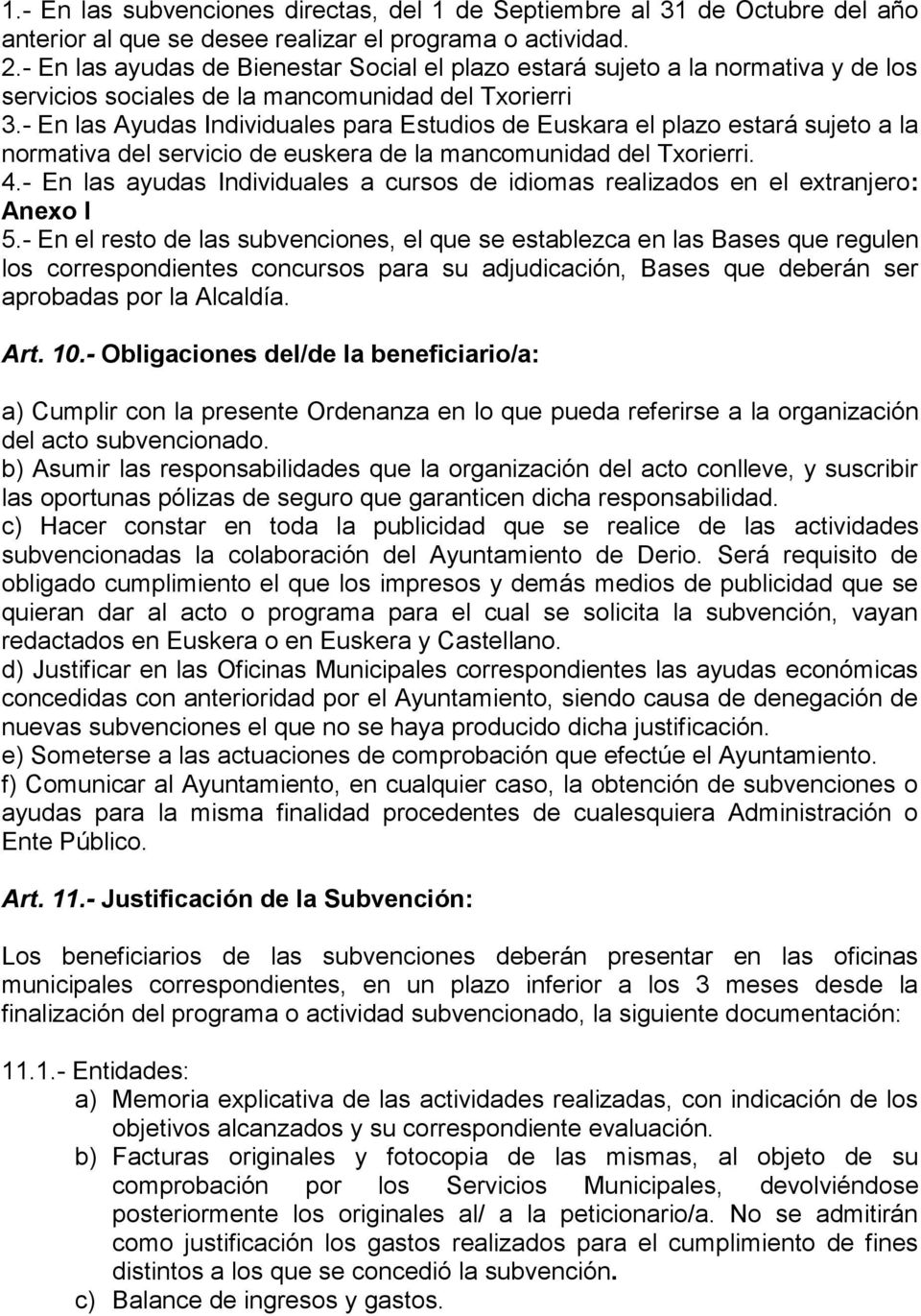 - En las Ayudas Individuales para Estudios de Euskara el plazo estará sujeto a la normativa del servicio de euskera de la mancomunidad del Txorierri. 4.