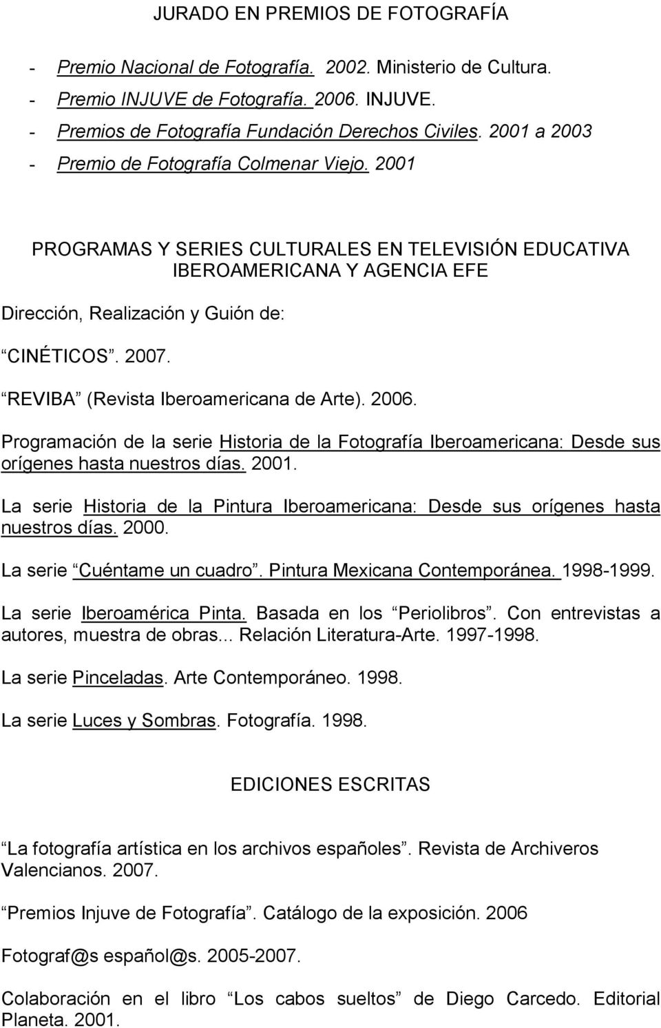 REVIBA (Revista Iberoamericana de Arte). 2006. Programación de la serie Historia de la Fotografía Iberoamericana: Desde sus orígenes hasta nuestros días. 2001.