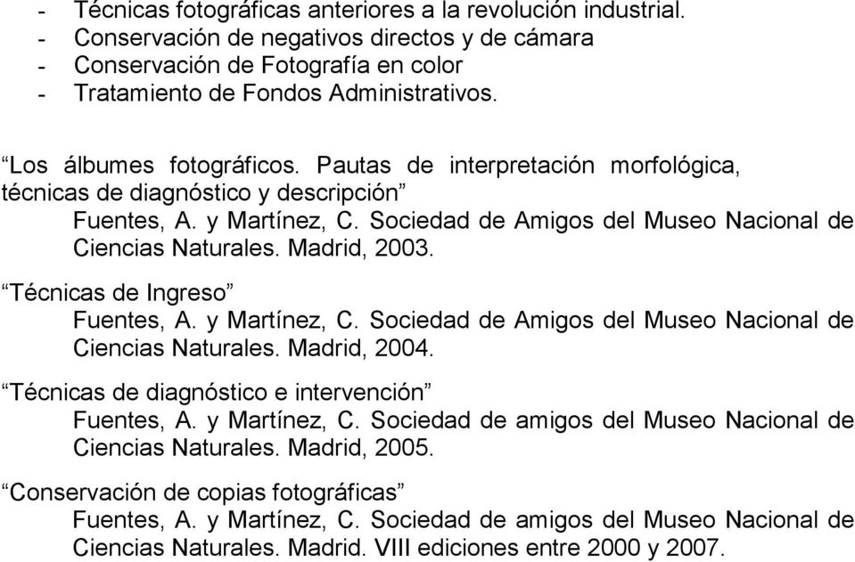 Madrid, 2003. Técnicas de Ingreso Fuentes, A. y Martínez, C. Sociedad de Amigos del Museo Nacional de Ciencias Naturales. Madrid, 2004. Técnicas de diagnóstico e intervención Fuentes, A.