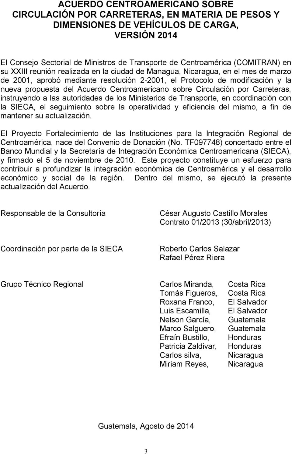 Acuerdo Centroamericano sobre Circulación por Carreteras, instruyendo a las autoridades de los Ministerios de Transporte, en coordinación con la SIECA, el seguimiento sobre la operatividad y