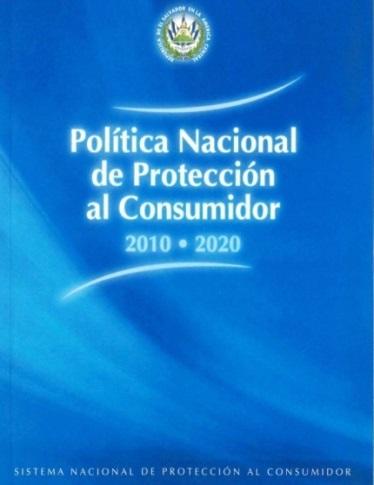 2. Política Nacional de Protección al Consumidor Objetivo Mejorar el bienestar de las y los consumidores en El Salvador, protegiendo sus derechos e intereses a traves del efectivo funcionamiento del