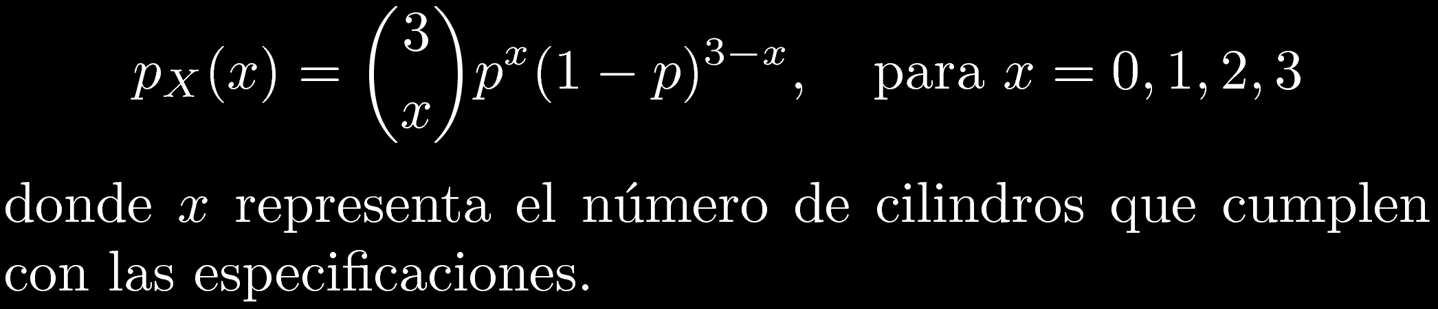 s cilindro que cumple con las especificaciones n cilindro que NO las cumple P(s) = p P(n) = 1-p P[0 OK] = (n,n,n) = (1-p)(1-p)(1-p)