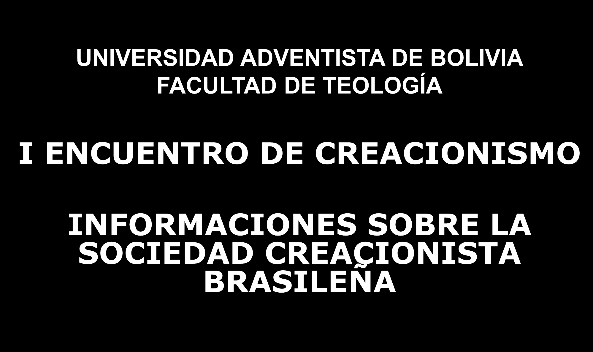 UNIVERSIDAD ADVENTISTA DE BOLIVIA FACULTAD DE TEOLOGÍA I ENCUENTRO DE CREACIONISMO