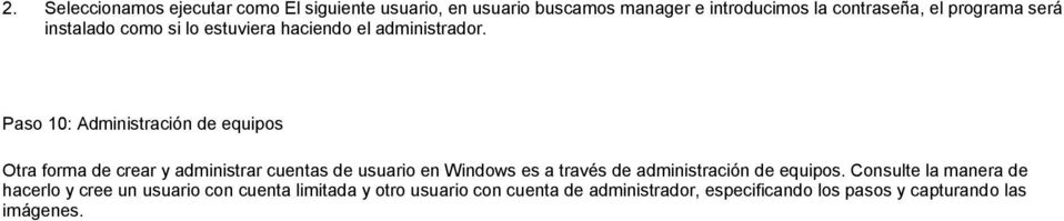 Paso 10: Administración de equipos Otra forma de crear y administrar cuentas de usuario en Windows es a través de