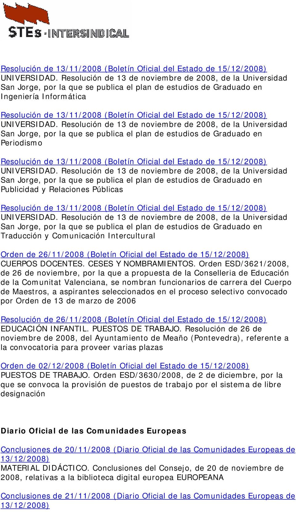 Universidad San Jorge, por la que se publica el plan de estudios de Graduado en Periodismo  Resolución de 13 de noviembre de 2008, de la Universidad San Jorge, por la que se publica el plan de