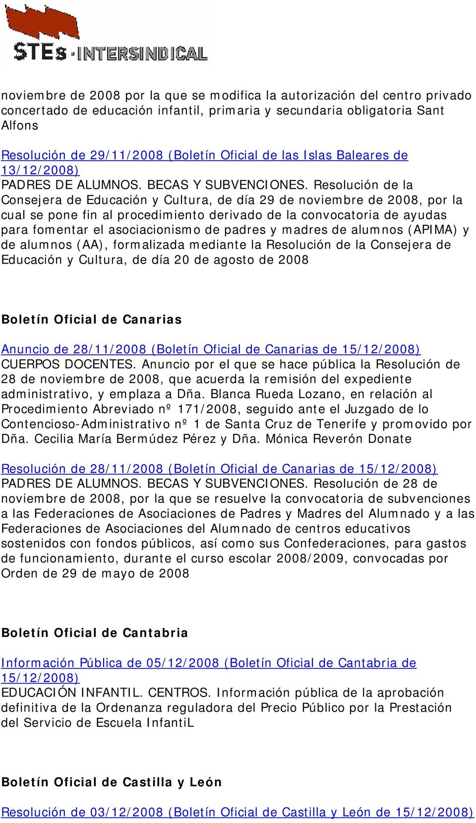 Resolución de la Consejera de Educación y Cultura, de día 29 de noviembre de 2008, por la cual se pone fin al procedimiento derivado de la convocatoria de ayudas para fomentar el asociacionismo de