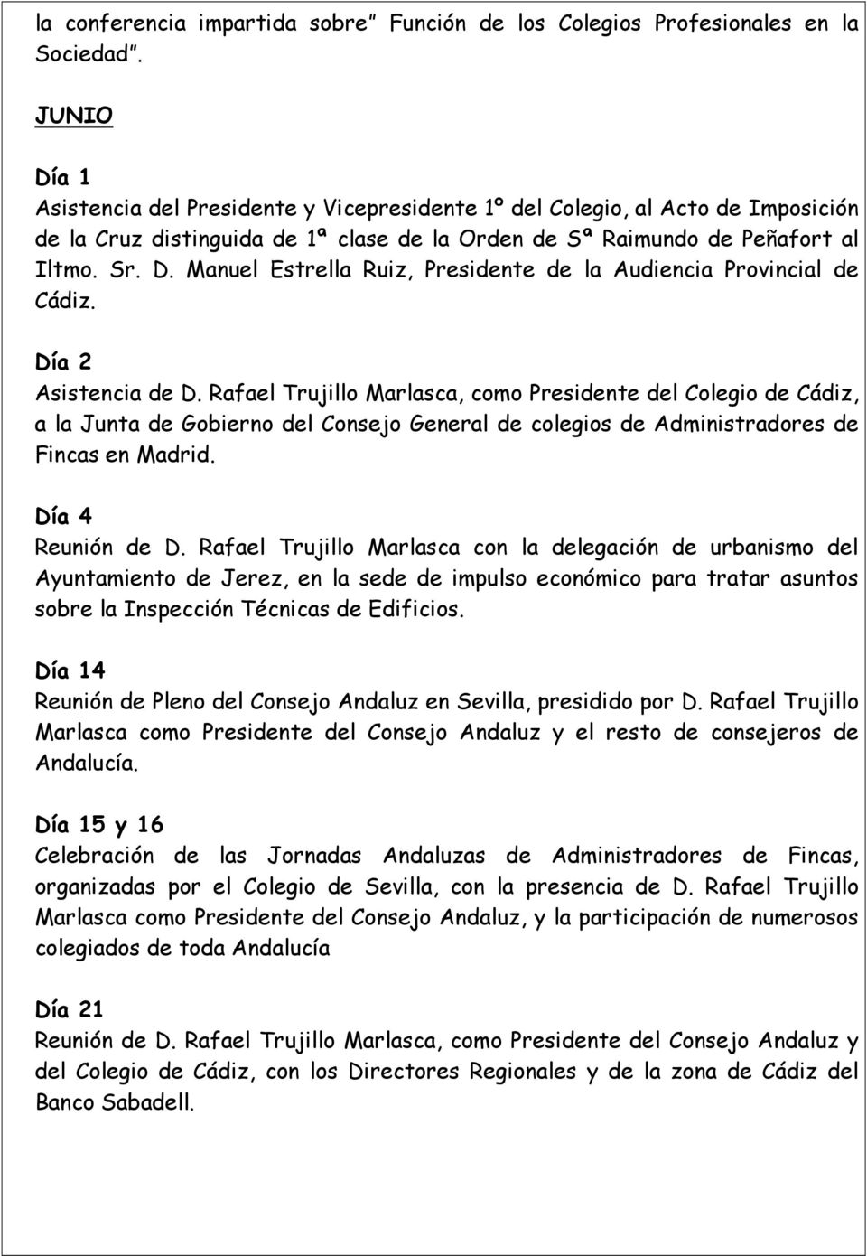 Día 2 Asistencia de D. Rafael Trujillo Marlasca, como Presidente del Colegio de Cádiz, a la Junta de Gobierno del Consejo General de colegios de Administradores de Fincas en Madrid.