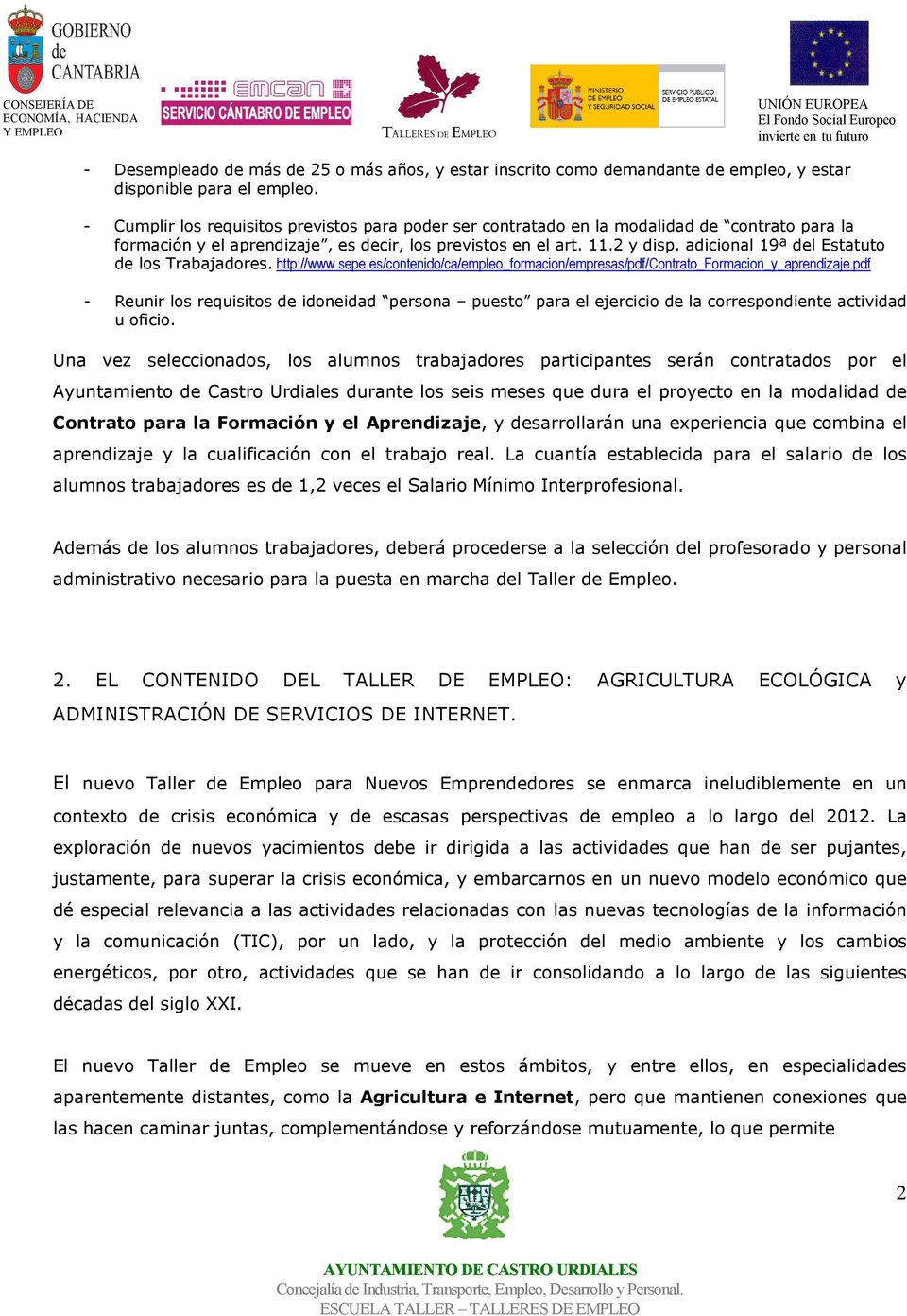 adicional 19ª del Estatuto de los Trabajadores. http://www.sepe.es/contenido/ca/empleo_formacion/empresas/pdf/contrato_formacion_y_aprendizaje.