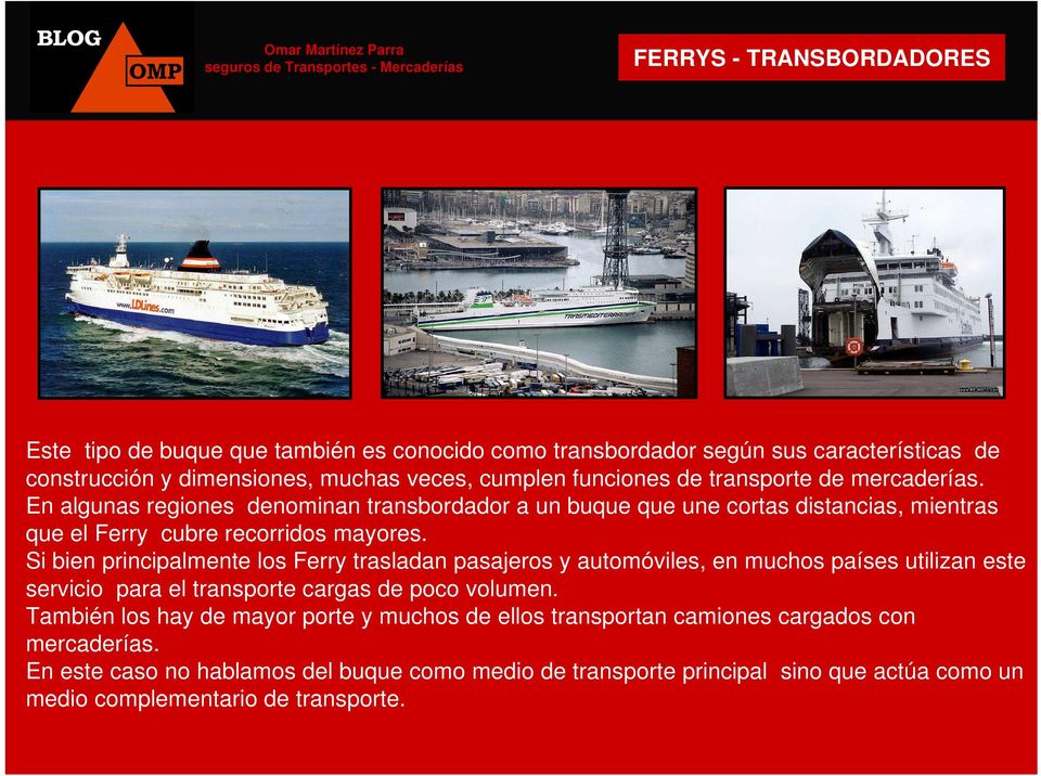 Si bien principalmente los Ferry trasladan pasajeros y automóviles, en muchos países utilizan este servicio para el transporte cargas de poco volumen.