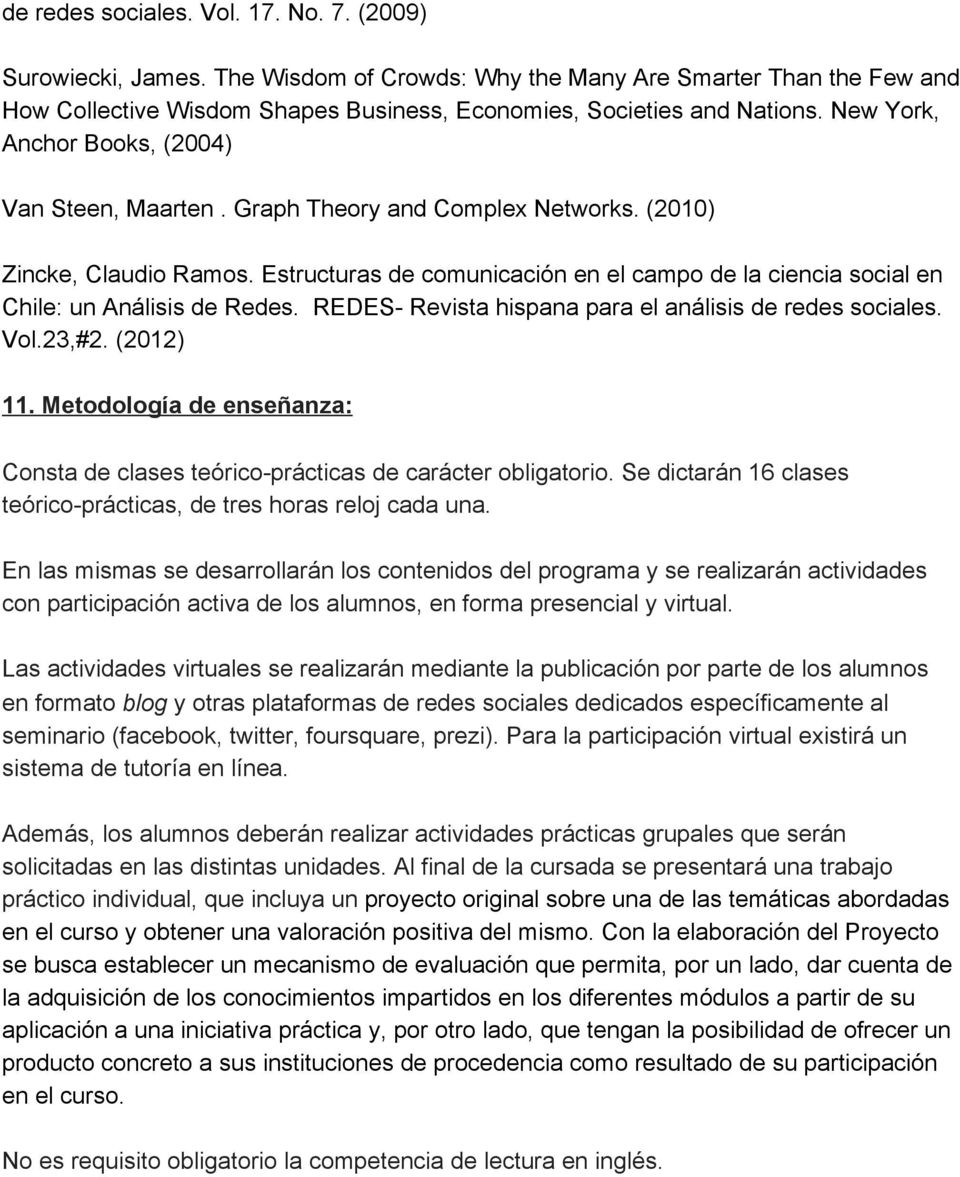 Estructuras de comunicación en el campo de la ciencia social en Chile: un Análisis de Redes. REDES Revista hispana para el análisis de redes sociales. Vol.23,#2. (2012) 11.