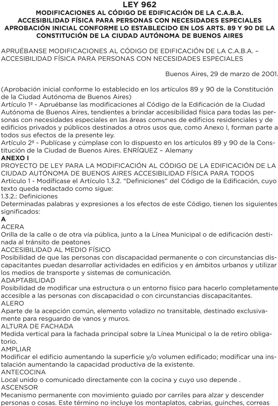 (Aprobación inicial conforme lo establecido en los artículos 89 y 90 de la Constitución de la Ciudad Autónoma de Buenos Aires) Artículo 1º - Apruébanse las modificaciones al Código de la Edificación