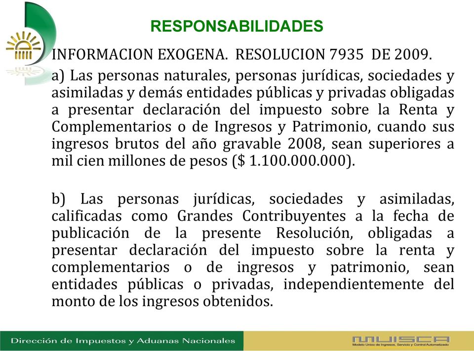 Complementarios o de Ingresos y Patrimonio, cuando sus ingresos brutos del año gravable 2008, sean superiores a mil cien millones de pesos ($ 1.100.000.000).