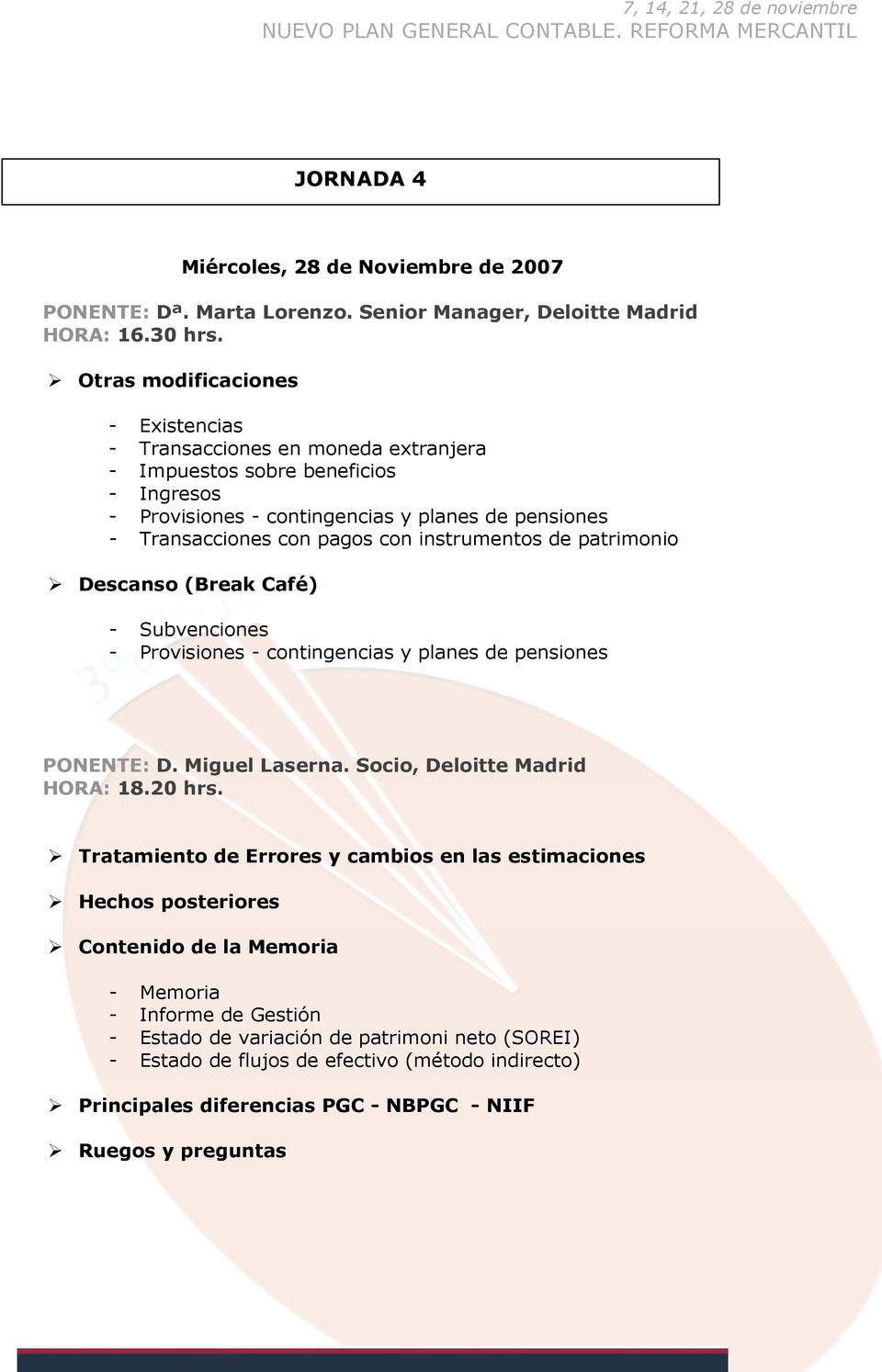 instrumentos de patrimonio Descanso (Break Café) - Subvenciones - Provisiones - contingencias y planes de pensiones PONENTE: D. Miguel Laserna. Socio, Deloitte Madrid HORA: 18.20 hrs.