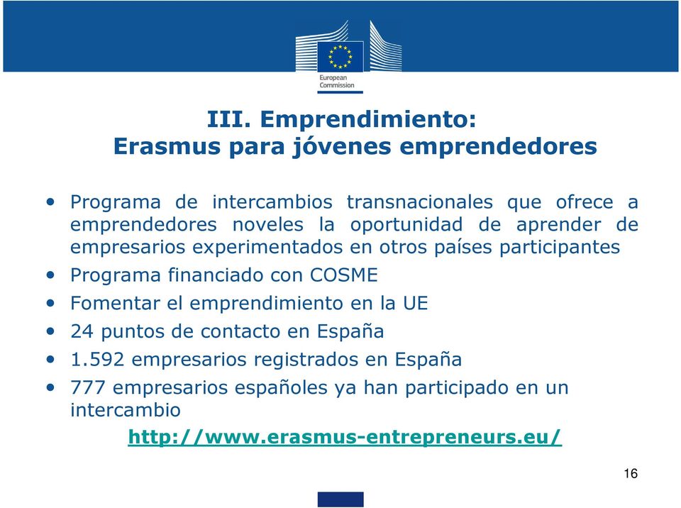 Programa financiado con COSME Fomentar el emprendimiento en la UE 24 puntos de contacto en España 1.