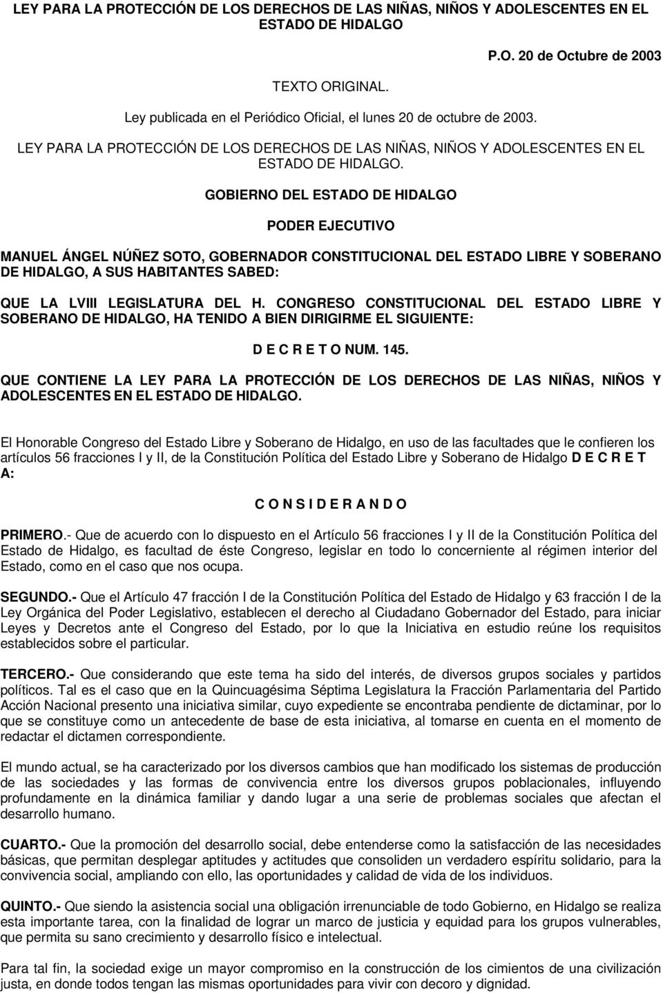 CONGRESO CONSTITUCIONAL DEL ESTADO LIBRE Y SOBERANO DE HIDALGO, HA TENIDO A BIEN DIRIGIRME EL SIGUIENTE: D E C R E T O NUM. 145.