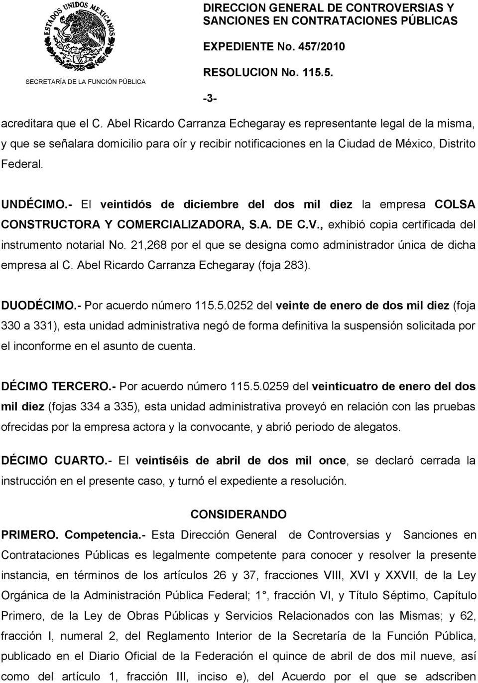 - El veintidós de diciembre del dos mil diez la empresa COLSA CONSTRUCTORA Y COMERCIALIZADORA, S.A. DE C.V., exhibió copia certificada del instrumento notarial No.