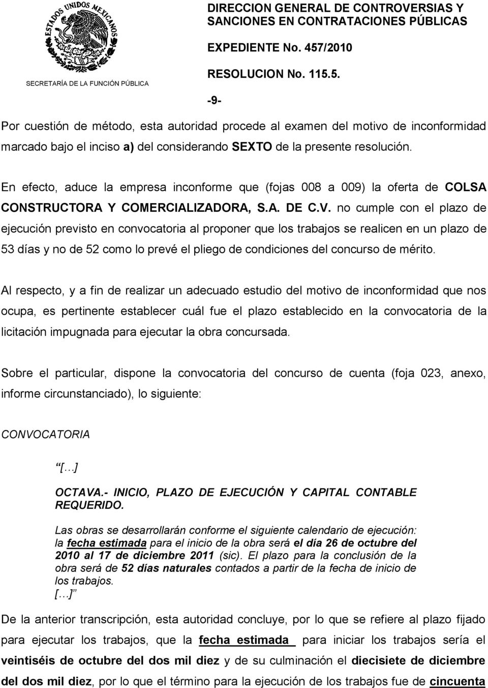 En efecto, aduce la empresa inconforme que (fojas 008 a 009) la oferta de COLSA CONSTRUCTORA Y COMERCIALIZADORA, S.A. DE C.V.