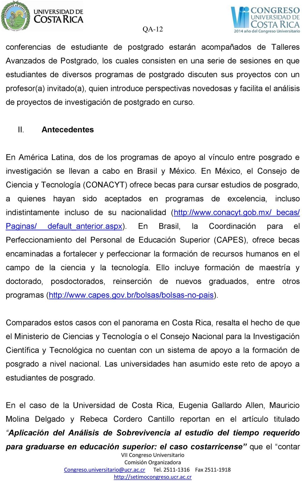 Antecedentes En América Latina, dos de los programas de apoyo al vínculo entre posgrado e investigación se llevan a cabo en Brasil y México.
