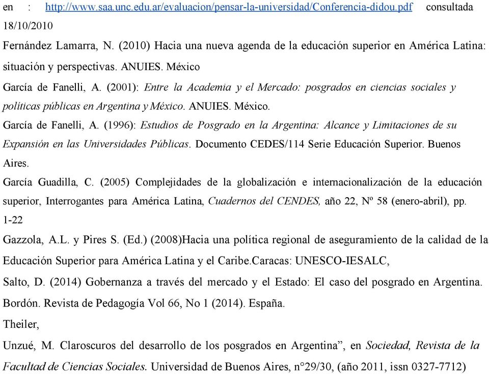 (2001): Entre la Academia y el Mercado: posgrados en ciencias sociales y políticas públicas en Argentina y México. ANUIES. México. García de Fanelli, A.