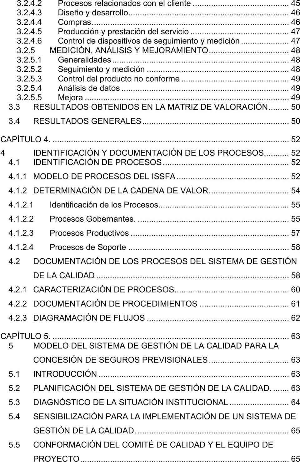 .. 49 3.3 RESULTADOS OBTENIDOS EN LA MATRIZ DE VALORACIÓN... 50 3.4 RESULTADOS GENERALES... 50 CAPÍTULO 4.... 52 4 IDENTIFICACIÓN Y DOCUMENTACIÓN DE LOS PROCESOS... 52 4.1 IDENTIFICACIÓN DE PROCESOS.