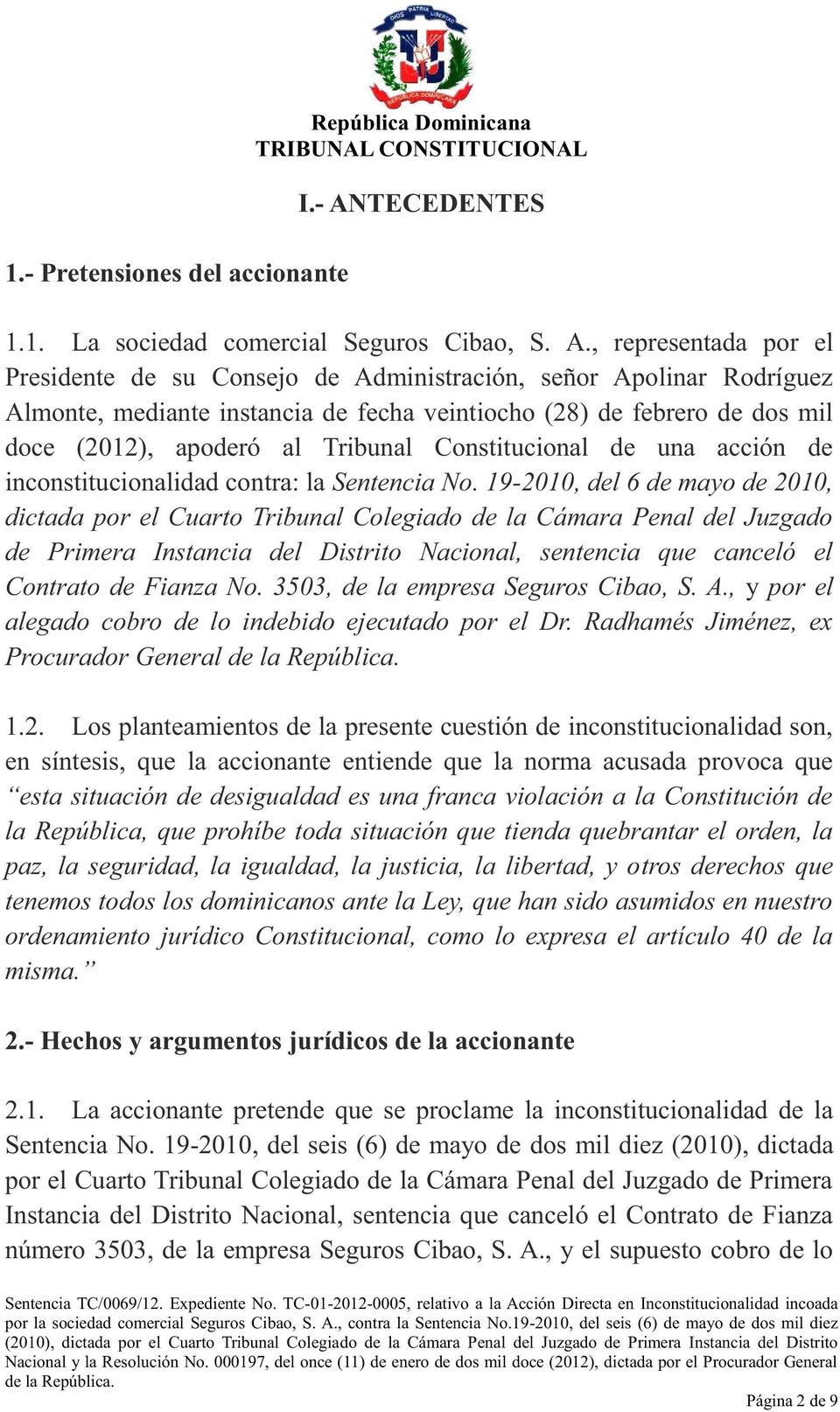 , representada por el Presidente de su Consejo de Administración, señor Apolinar Rodríguez Almonte, mediante instancia de fecha veintiocho (28) de febrero de dos mil doce (2012), apoderó al Tribunal