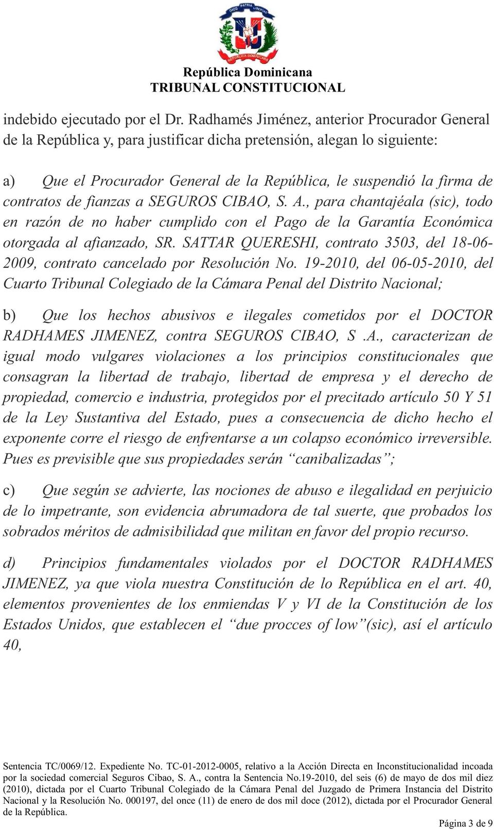 contratos de fianzas a SEGUROS CIBAO, S. A., para chantajéala (sic), todo en razón de no haber cumplido con el Pago de la Garantía Económica otorgada al afianzado, SR.