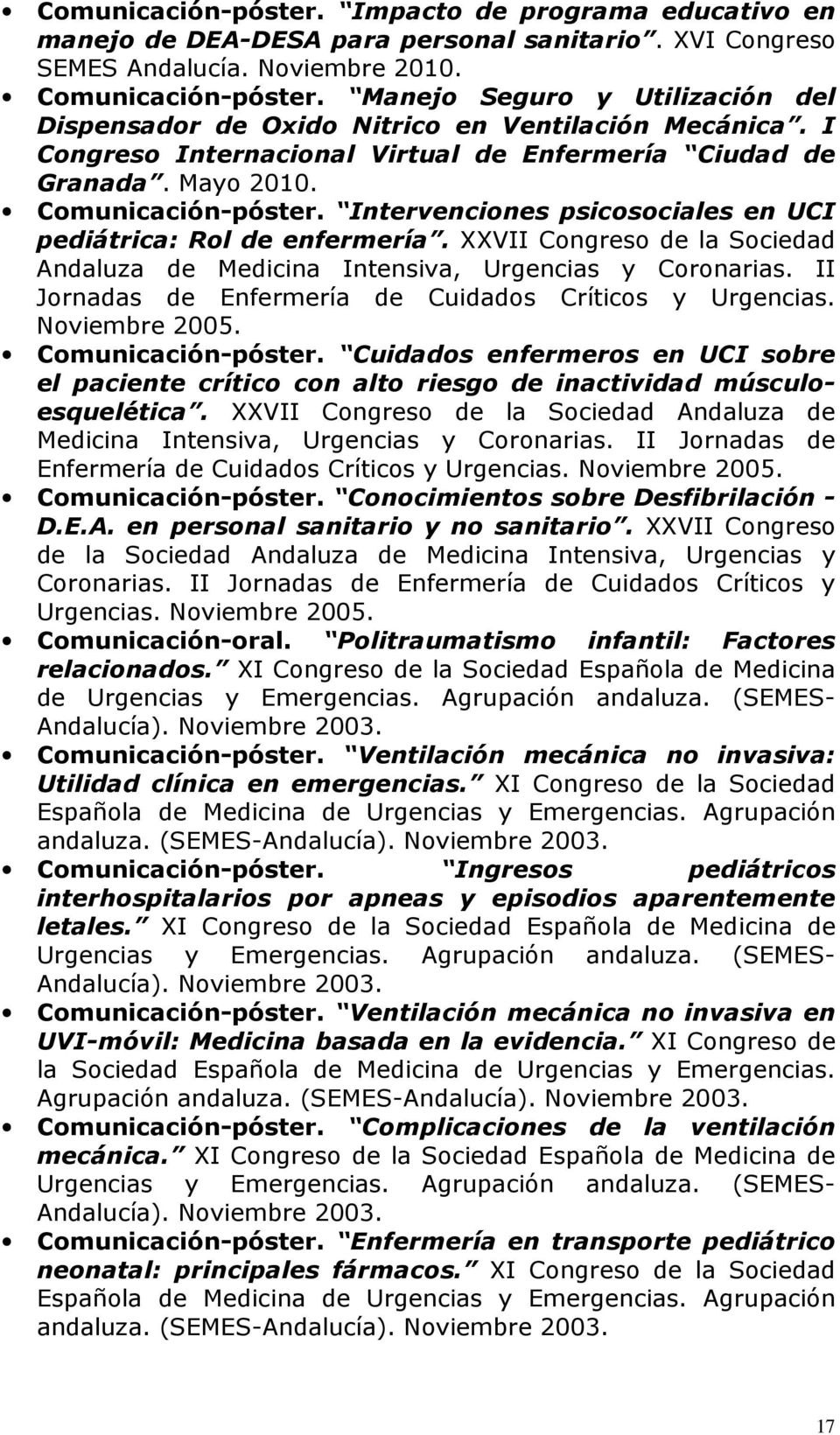 Intervenciones psicosociales en UCI pediátrica: Rol de enfermería. XXVII Congreso de la Sociedad Andaluza de Medicina Intensiva, Urgencias y Coronarias.