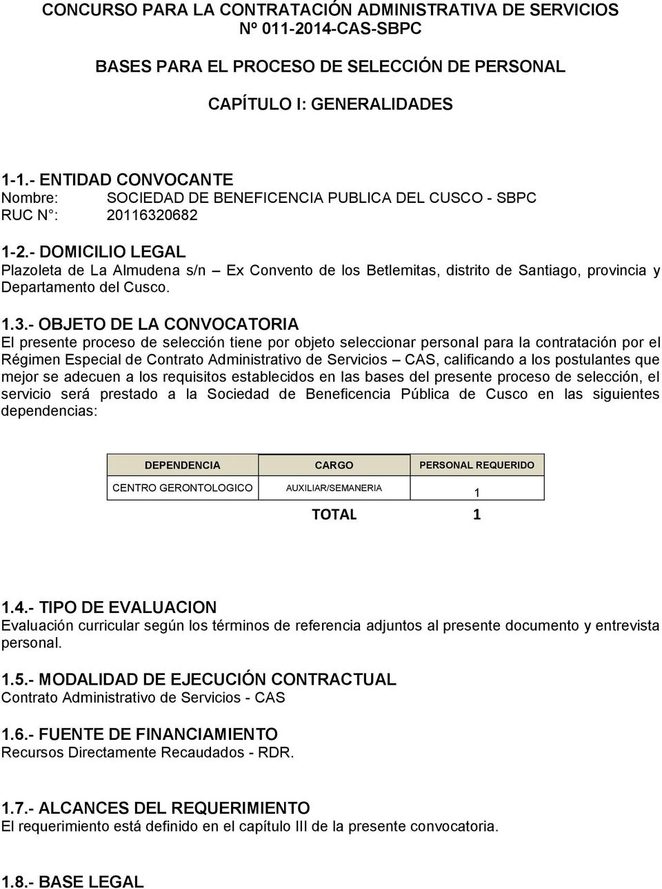 - DOMICILIO LEGAL Plazoleta de La Almudena s/n Ex Convento de los Betlemitas, distrito de Santiago, provincia y Departamento del Cusco. 1.3.