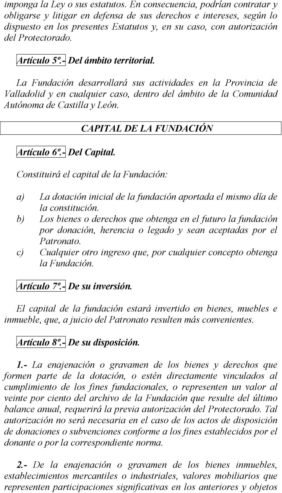 Artículo 5º.- Del ámbito territorial. La Fundación desarrollará sus actividades en la Provincia de Valladolid y en cualquier caso, dentro del ámbito de la Comunidad Autónoma de Castilla y León.