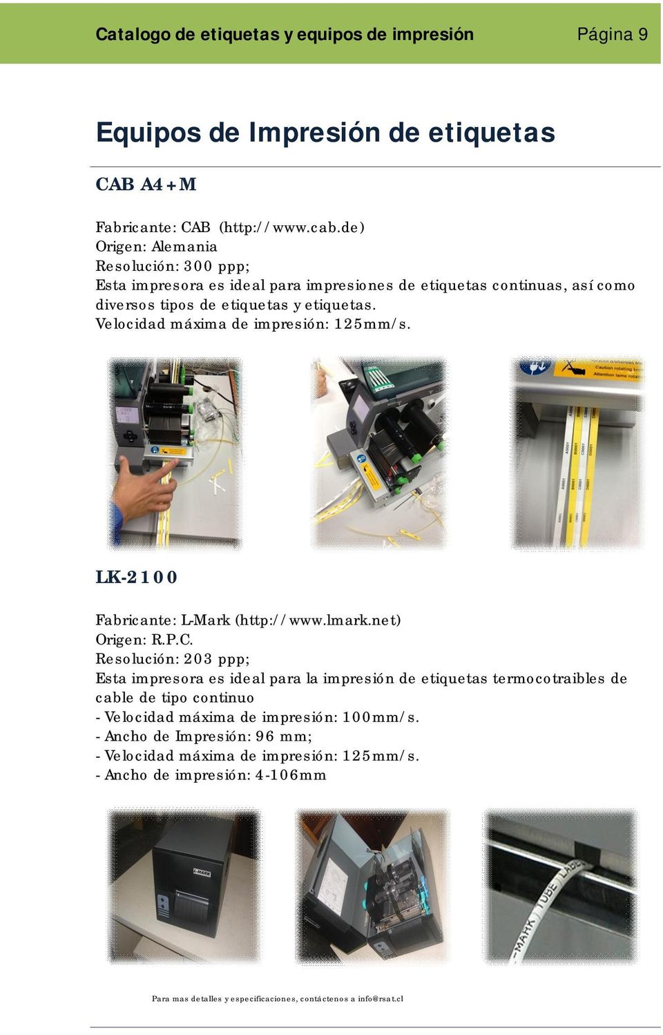Velocidad máxima de impresión: 125mm/s. LK-2100 Fabricante: L-Mark (http://www.lmark.net) Origen: R.P.C.