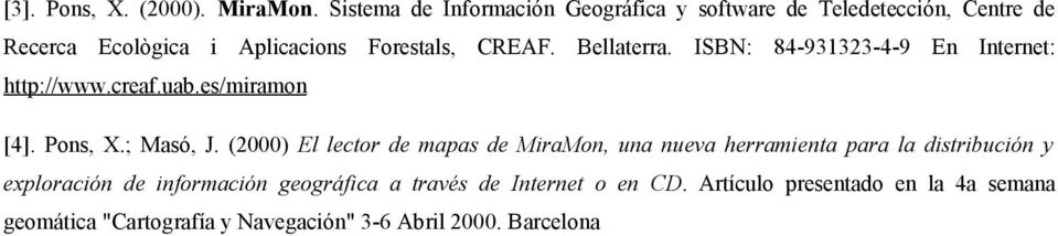 Bellaterra. ISBN: 84-931323-4-9 En Internet: http://www.creaf.uab.es/miramon [4]. Pons, X.; Masó, J.