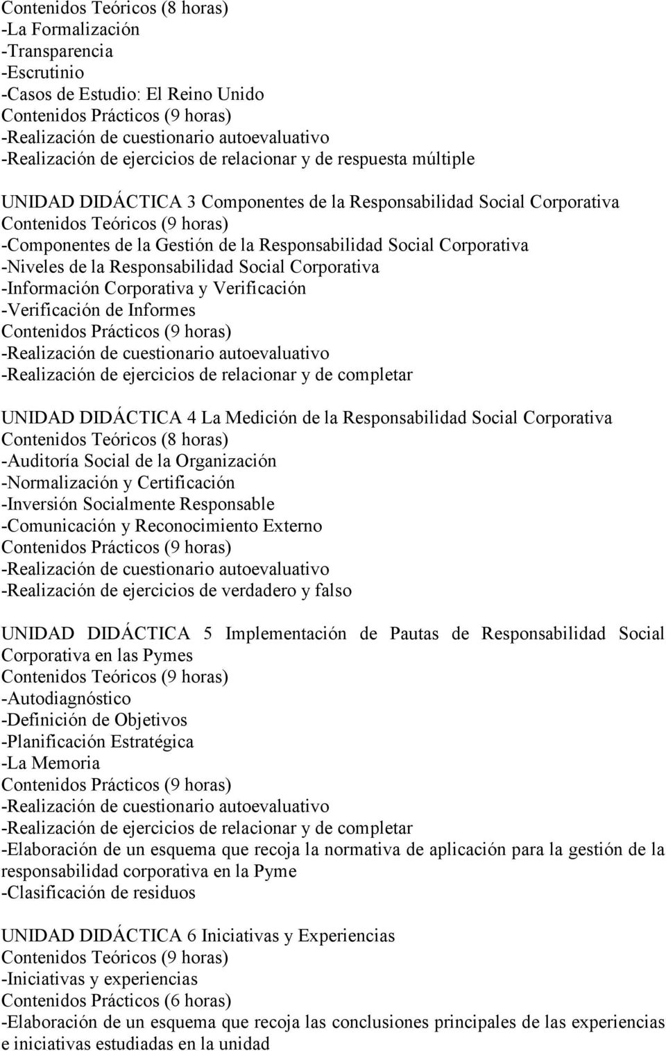 Informes -Realización de ejercicios de relacionar y de completar UNIDAD DIDÁCTICA 4 La Medición de la Responsabilidad Social Corporativa -Auditoría Social de la Organización -Normalización y