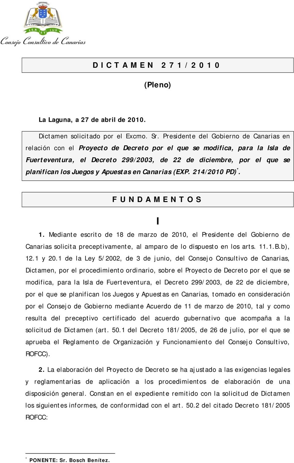 Juegos y Apuestas en Canarias (EXP. 214/2010 PD) *. FUNDAMENTOS I 1.