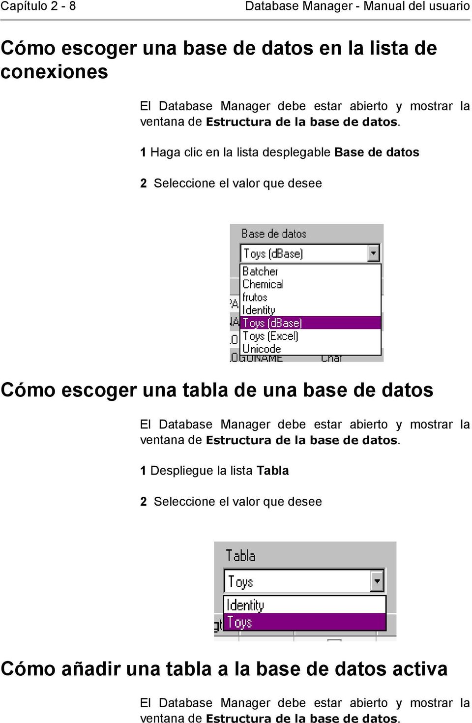 1 Haga clic en la lista desplegable Base de datos 2 Seleccione el valor que desee Cómo escoger una tabla de una base