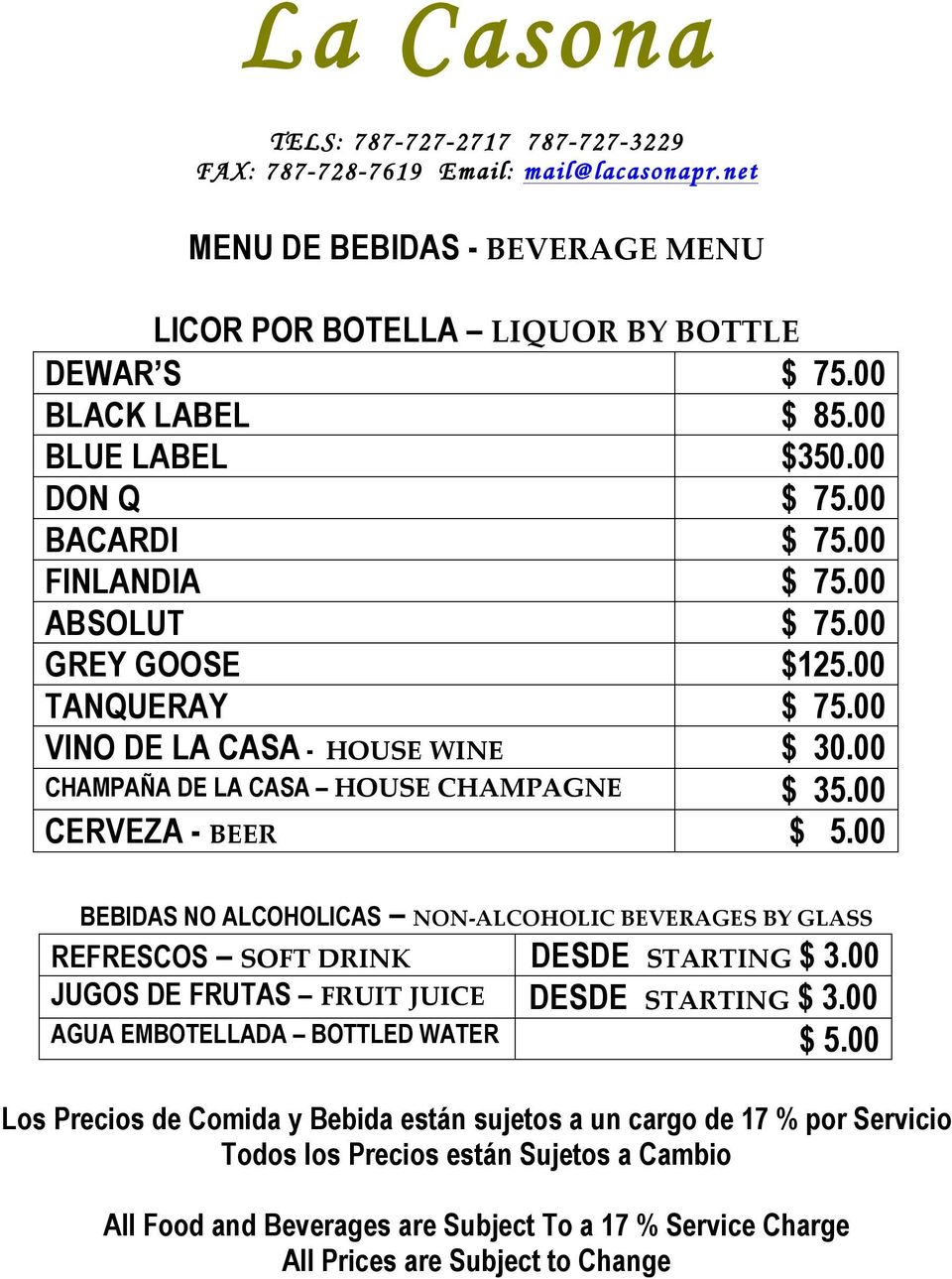 00 CERVEZA - BEER $ 5.00 BEBIDAS NO ALCOHOLICAS NON- ALCOHOLIC BEVERAGES BY GLASS REFRESCOS SOFT DRINK DESDE STARTING $ 3.00 JUGOS DE FRUTAS FRUIT JUICE DESDE STARTING $ 3.
