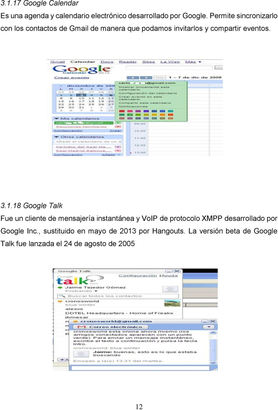 3.1.18 Google Talk Fue un cliente de mensajería instantánea y VoIP de protocolo XMPP desarrollado por