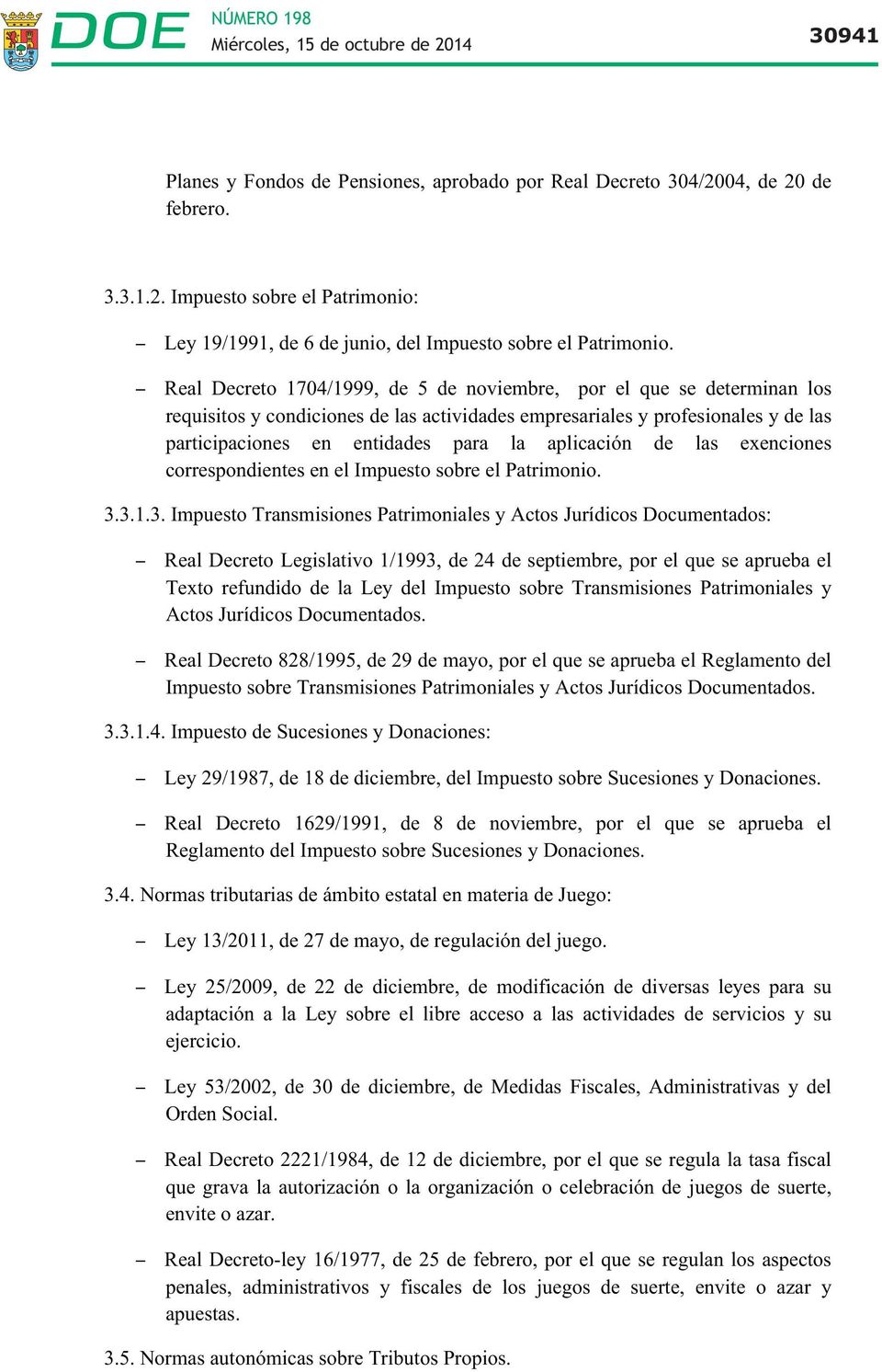 aplicación de las exenciones correspondientes en el Impuesto sobre el Patrimonio. 3.