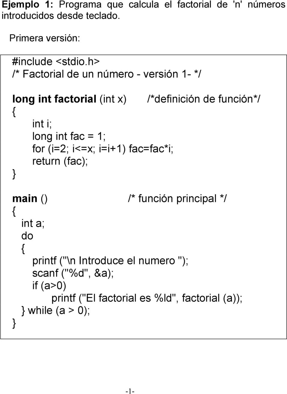 función*/ int i; long int fac = 1; for (i=2; i<=x; i=i+1) fac=fac*i; return (fac); int a; do printf