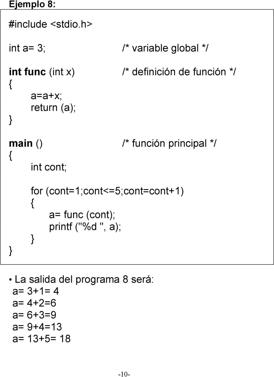 (cont=1;cont<=5;cont=cont+1) a= func (cont); printf ("%d ", a); La