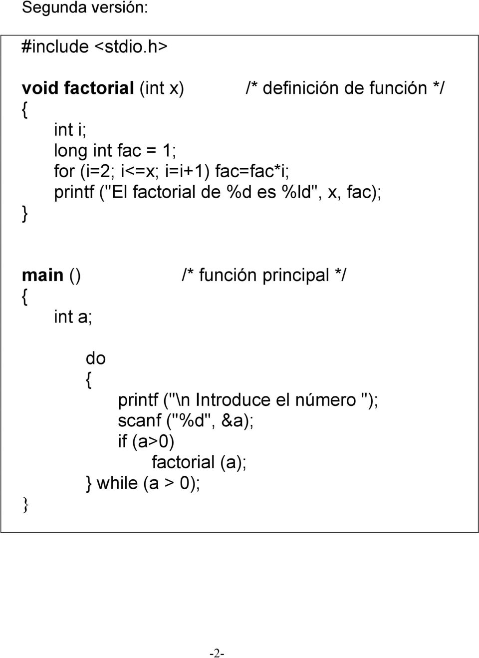 ("El factorial de %d es %ld", x, fac); int a; do printf ("\n