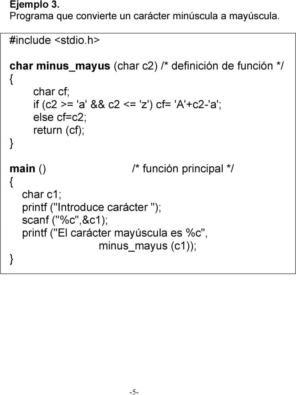c2 <= 'z') cf= 'A'+c2-'a'; else cf=c2; return (cf); char c1; printf ("Introduce