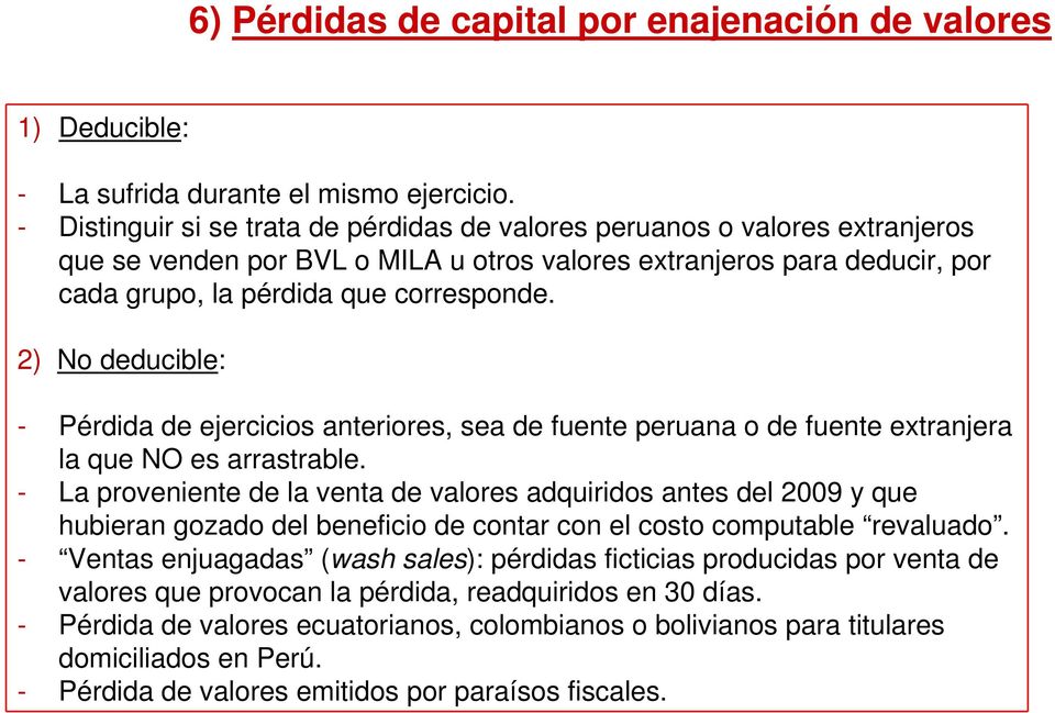 2) No deducible: - Pérdida de ejercicios anteriores, sea de fuente peruana o de fuente extranjera la que NO es arrastrable.
