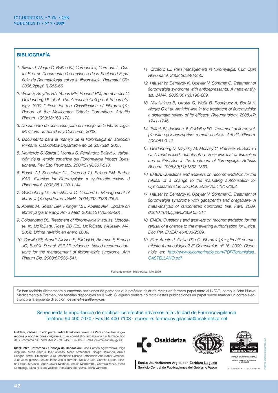 Report of the Multicenter Criteria Committee. Arthritis Rheum. 1990;33:160-172. 3. Documento de consenso para el manejo de la Fibromialgia. Ministerio de Sanidad y Consumo. 2003. 4.