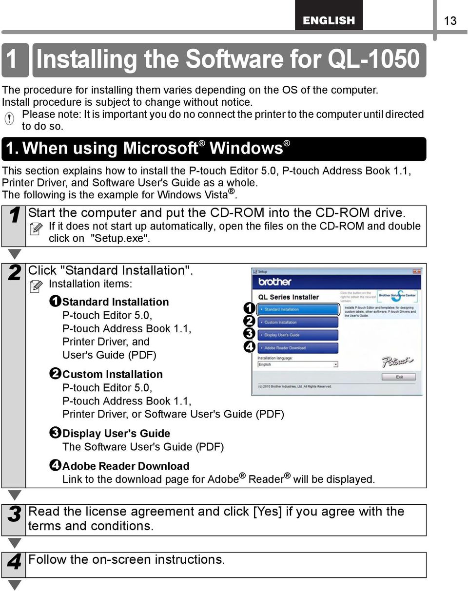 0, P-touch Address Book 1.1, Printer Driver, and Software User's Guide as a whole. The following is the example for Windows Vista. 1 Start the computer and put the CD-ROM into the CD-ROM drive.
