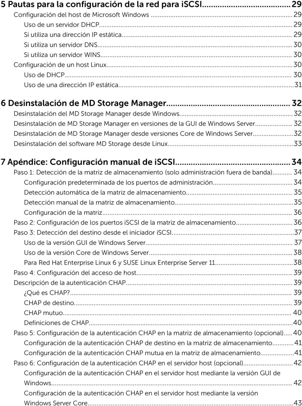 ..31 6 Desinstalación de MD Storage Manager... 32 Desinstalación del MD Storage Manager desde Windows...32 Desinstalación de MD Storage Manager en versiones de la GUI de Windows Server.