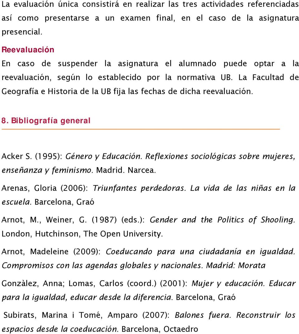 La Facultad de Geografía e Historia de la UB fija las fechas de dicha reevaluación. 8. Bibliografía general Acker S. (1995): Género y Educación.