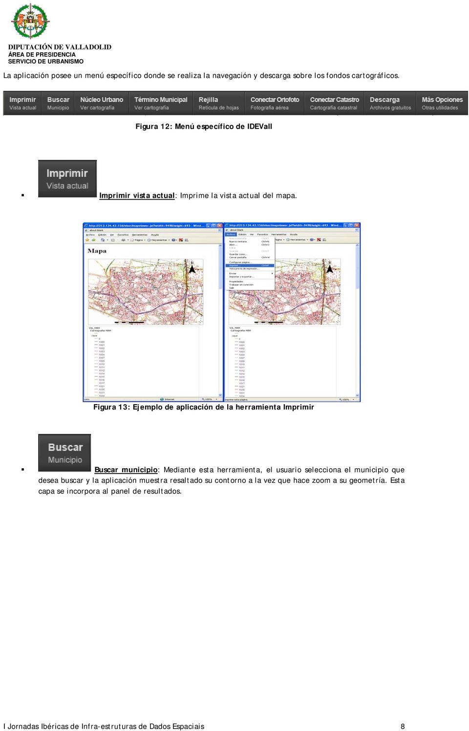 Figura 13: Ejemplo de aplicación de la herramienta Imprimir Buscar municipio: Mediante esta herramienta, el usuario selecciona el municipio