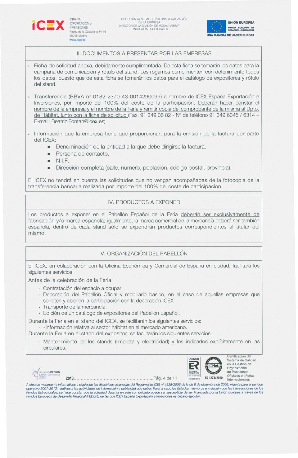Transferencia (BBVA n 0182-2370-43-0014290099) a nombre de ICEX Espana Exportaci6n e Inversiones, por importe del 100% del coste de la participaci6n.